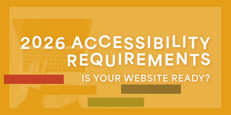 Graphic image that says 2026 Accessibility Requirements. Is Your Website Ready?