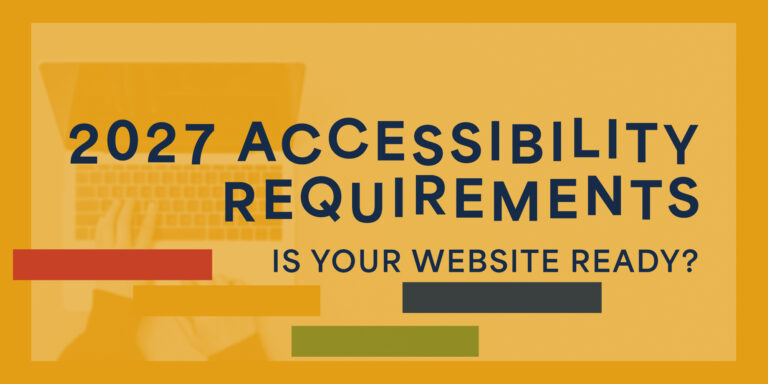 2027 Accessibility Requirements. Is Your Website Ready?