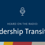 Heard on the Radio: Leadership Transition